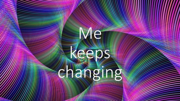 Me keeps changing