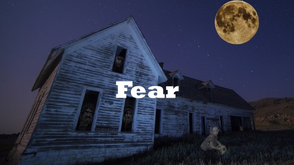 Fear. 