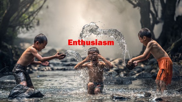 Enthusiasm. 